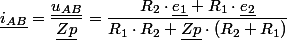 \underline{i_{AB}}=\dfrac{\underline{u_{AB}}}{\underline{Zp}}=\dfrac{R_{2}\cdot\underline{e_{1}}+R_{1}\cdot\underline{e_{2}}}{R_{1}\cdot R_{2}+\underline{Zp}\cdot\left(R_{2}+R_{1}\right)}
